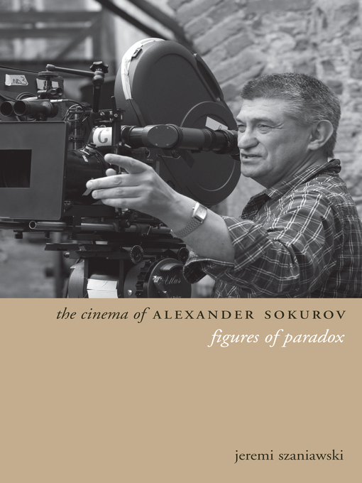 Title details for The Cinema of Alexander Sokurov by Jeremi Szaniawski - Available